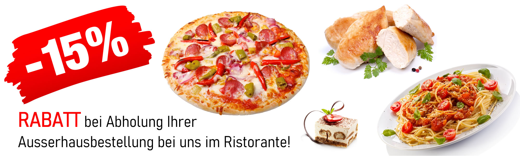 15 % RABATT bei Abholung Ihrer Ausserhausbestellung bei uns im Ristorante!